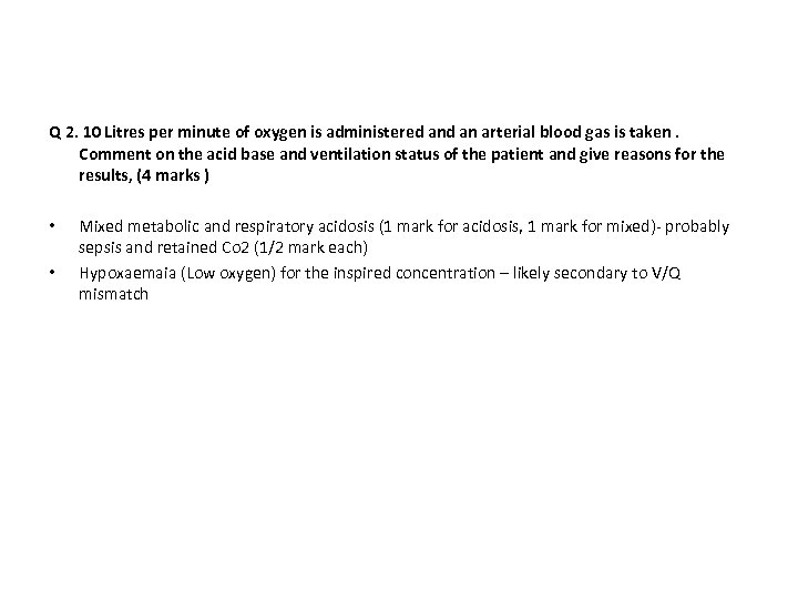 Q 2. 10 Litres per minute of oxygen is administered an arterial blood gas