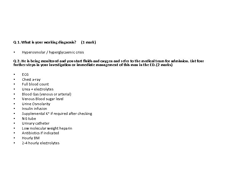 Q 1. What is your working diagnosis? (1 mark) • Hyperosmolar / hyperglycaemic crisis