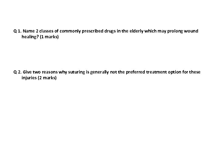 Q 1. Name 2 classes of commonly prescribed drugs in the elderly which may
