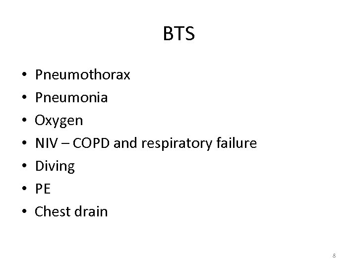 BTS • • Pneumothorax Pneumonia Oxygen NIV – COPD and respiratory failure Diving PE