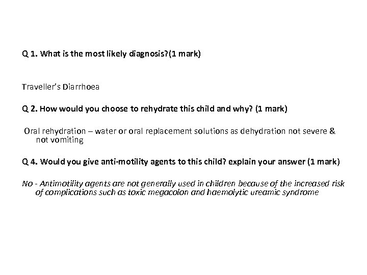 Q 1. What is the most likely diagnosis? (1 mark) Traveller’s Diarrhoea Q 2.
