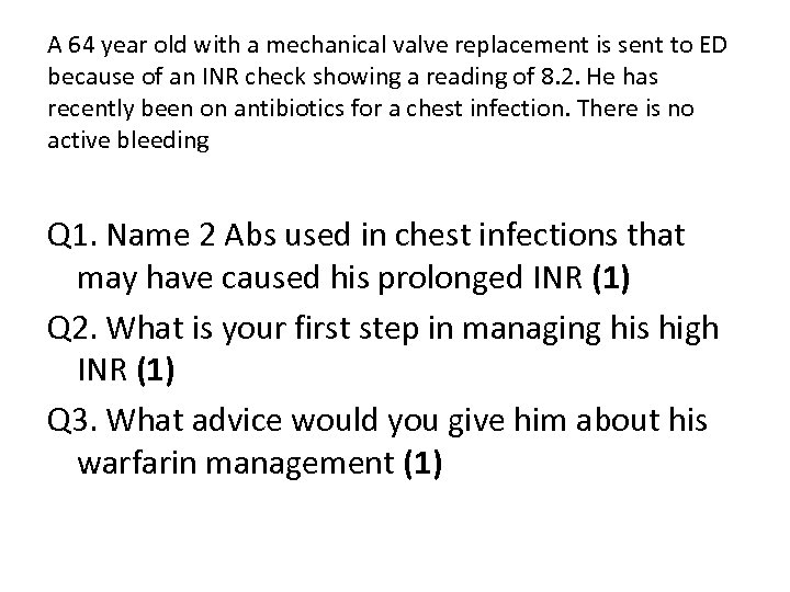 A 64 year old with a mechanical valve replacement is sent to ED because