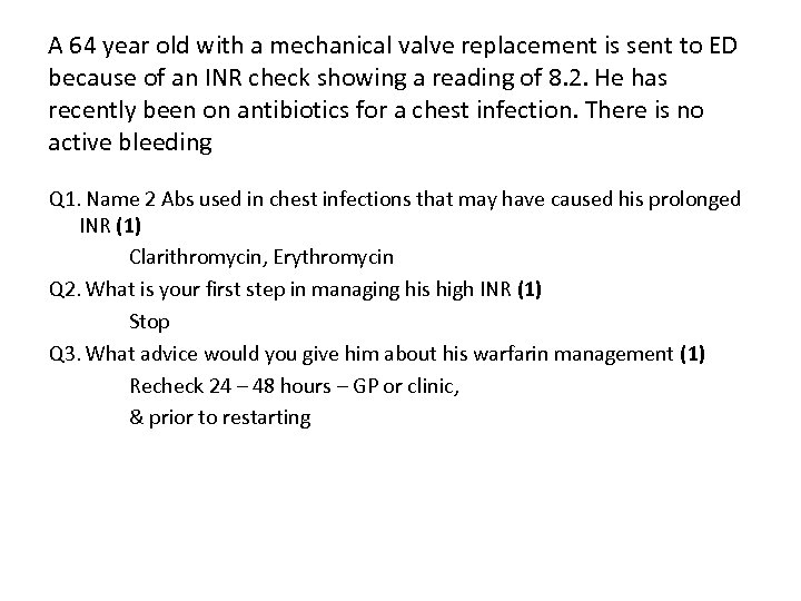 A 64 year old with a mechanical valve replacement is sent to ED because