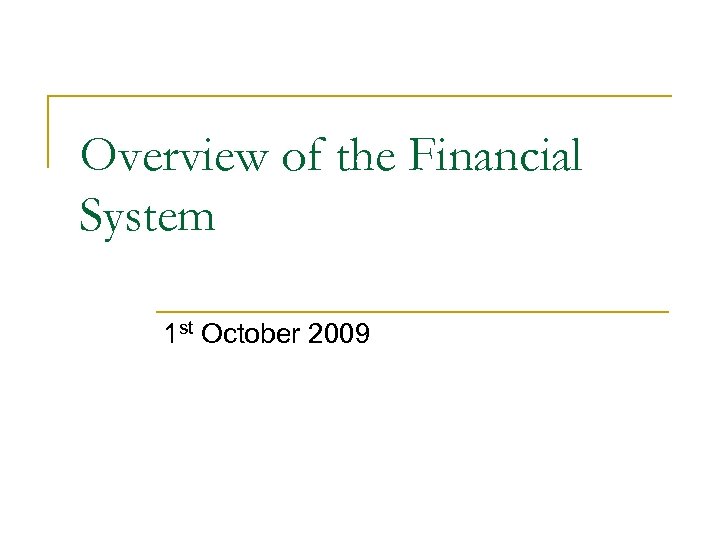 Overview of the Financial System 1 st October 2009 