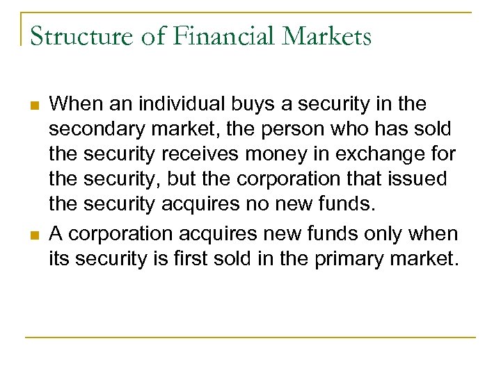 Structure of Financial Markets n n When an individual buys a security in the