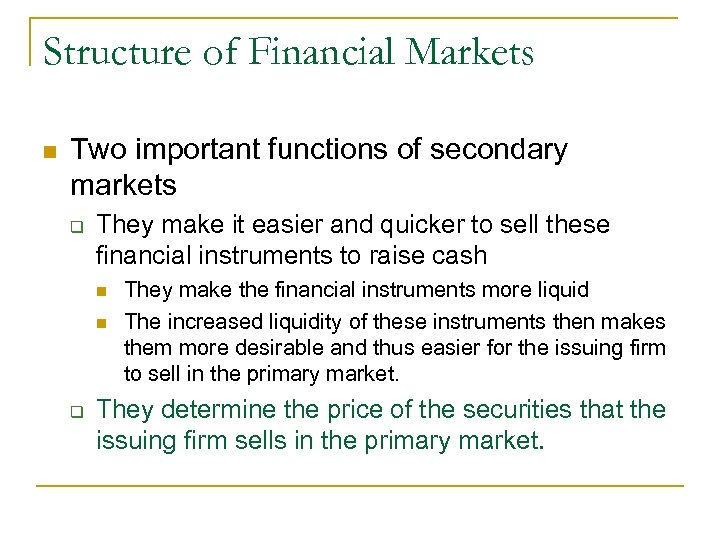 Structure of Financial Markets n Two important functions of secondary markets q They make