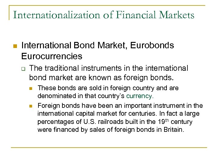 Internationalization of Financial Markets n International Bond Market, Eurobonds Eurocurrencies q The traditional instruments