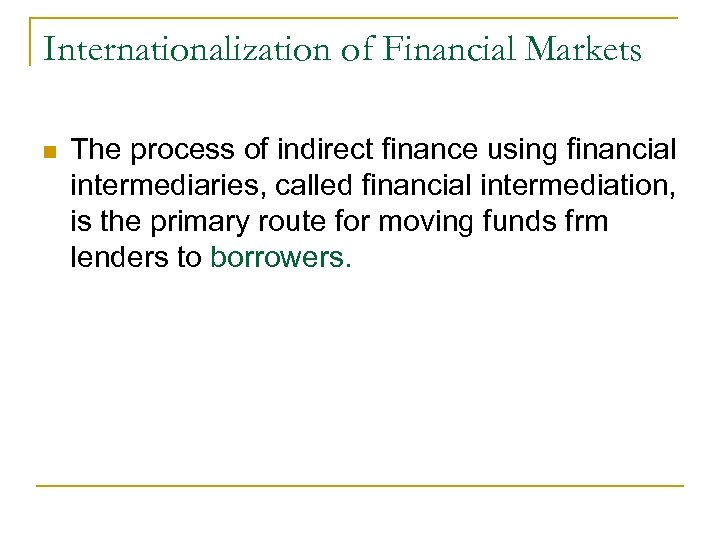 Internationalization of Financial Markets n The process of indirect finance using financial intermediaries, called