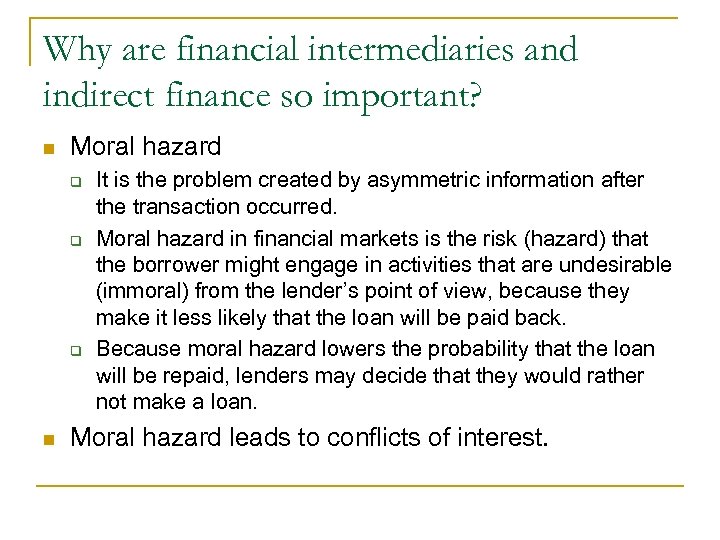 Why are financial intermediaries and indirect finance so important? n Moral hazard q q