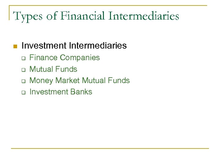 Types of Financial Intermediaries n Investment Intermediaries q q Finance Companies Mutual Funds Money