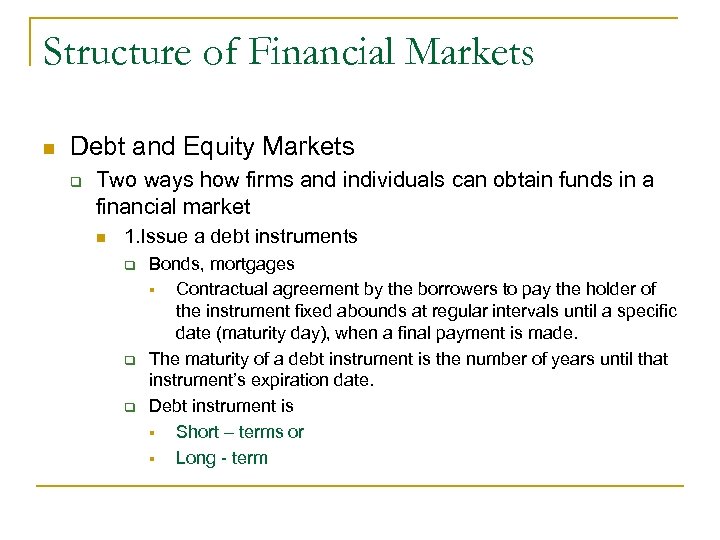 Structure of Financial Markets n Debt and Equity Markets q Two ways how firms