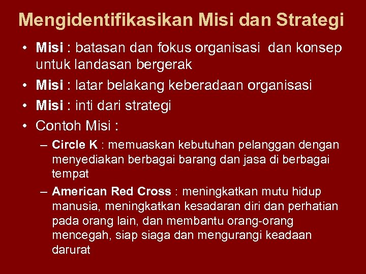 Mengidentifikasikan Misi dan Strategi • Misi : batasan dan fokus organisasi dan konsep untuk