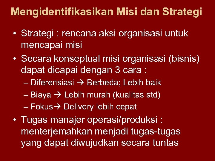 Mengidentifikasikan Misi dan Strategi • Strategi : rencana aksi organisasi untuk mencapai misi •