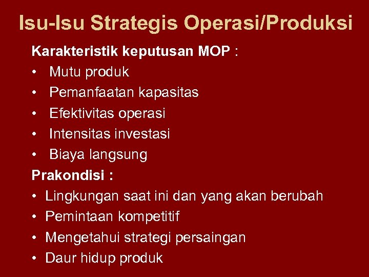 Isu-Isu Strategis Operasi/Produksi Karakteristik keputusan MOP : • Mutu produk • Pemanfaatan kapasitas •