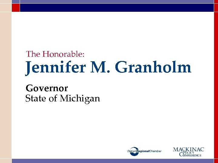 The Honorable: Jennifer M. Granholm Governor State of Michigan 