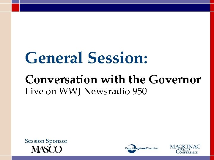 General Session: Conversation with the Governor Live on WWJ Newsradio 950 Session Sponsor 