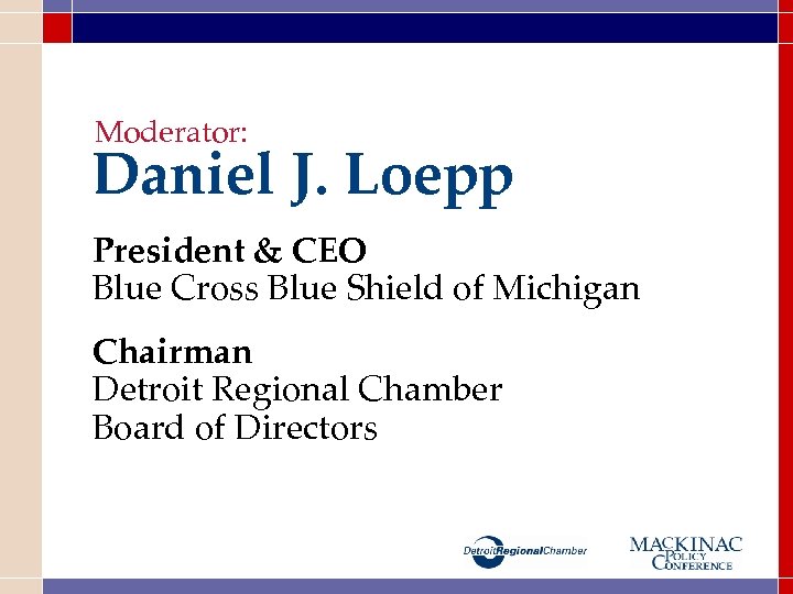 Moderator: Daniel J. Loepp President & CEO Blue Cross Blue Shield of Michigan Chairman