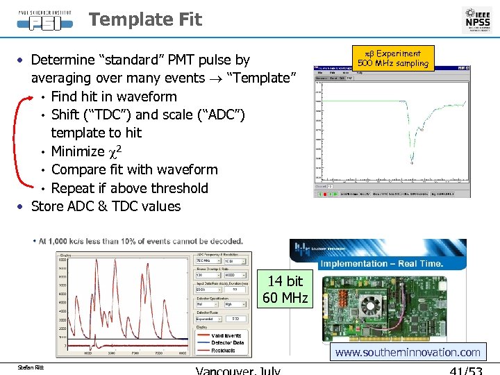 Template Fit • Determine “standard” PMT pulse by averaging over many events “Template” •