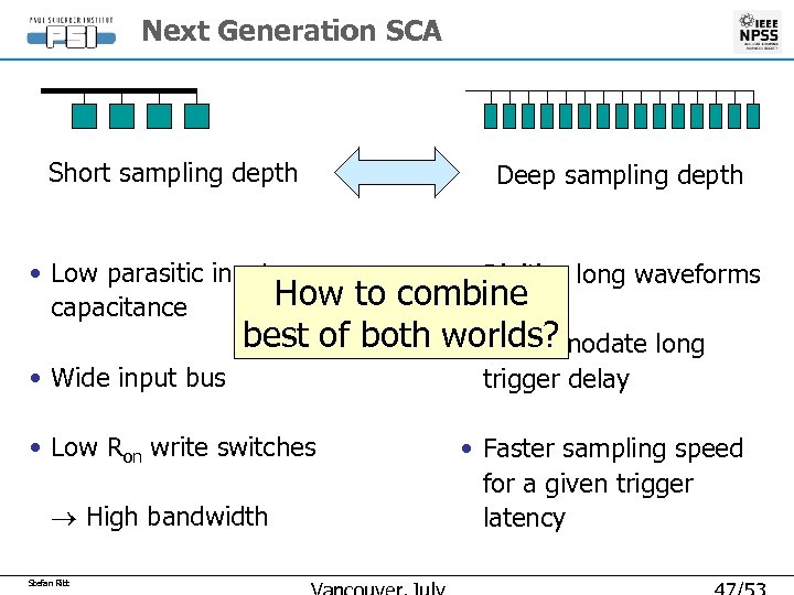 Next Generation SCA Short sampling depth • Low parasitic input How capacitance Deep sampling