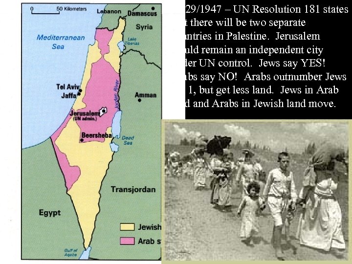 11/29/1947 – UN Resolution 181 states that there will be two separate countries in