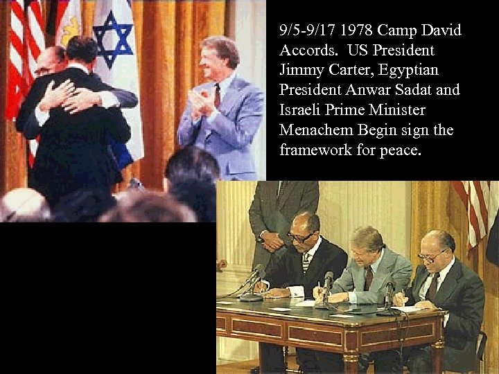 9/5 -9/17 1978 Camp David Accords. US President Jimmy Carter, Egyptian President Anwar Sadat