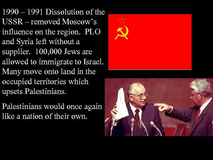 1990 – 1991 Dissolution of the USSR – removed Moscow’s influence on the region.