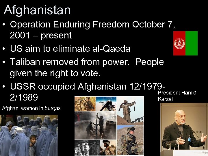 Afghanistan • Operation Enduring Freedom October 7, 2001 – present • US aim to