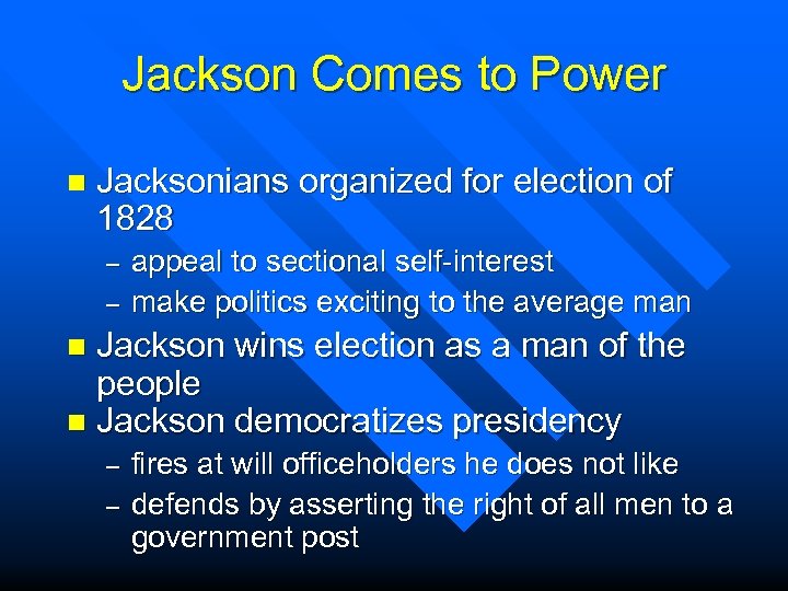 Jackson Comes to Power n Jacksonians organized for election of 1828 – – appeal