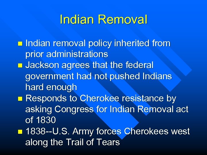 Indian Removal Indian removal policy inherited from prior administrations n Jackson agrees that the