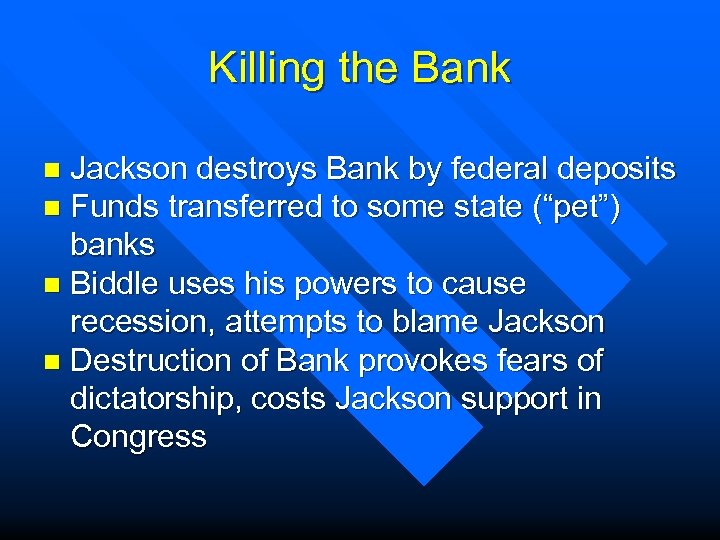 Killing the Bank Jackson destroys Bank by federal deposits n Funds transferred to some