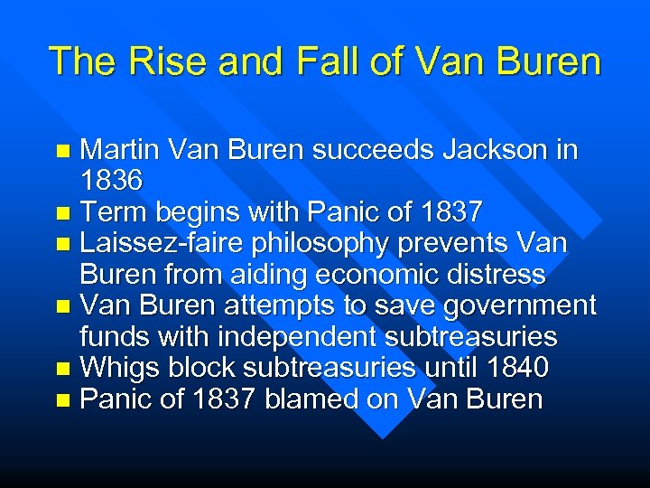 The Rise and Fall of Van Buren Martin Van Buren succeeds Jackson in 1836