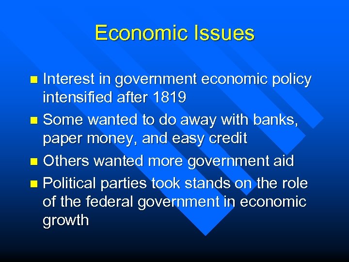 Economic Issues Interest in government economic policy intensified after 1819 n Some wanted to