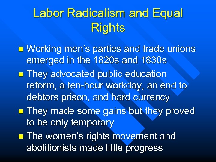 Labor Radicalism and Equal Rights Working men’s parties and trade unions emerged in the