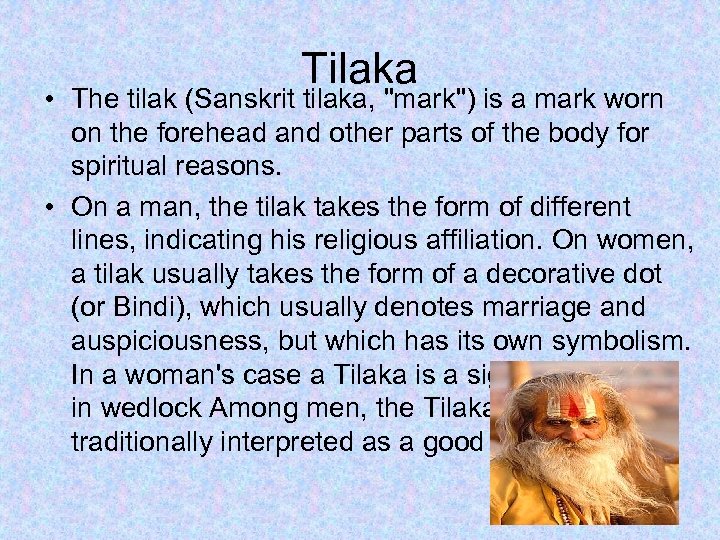 Tilaka • The tilak (Sanskrit tilaka, "mark") is a mark worn on the forehead