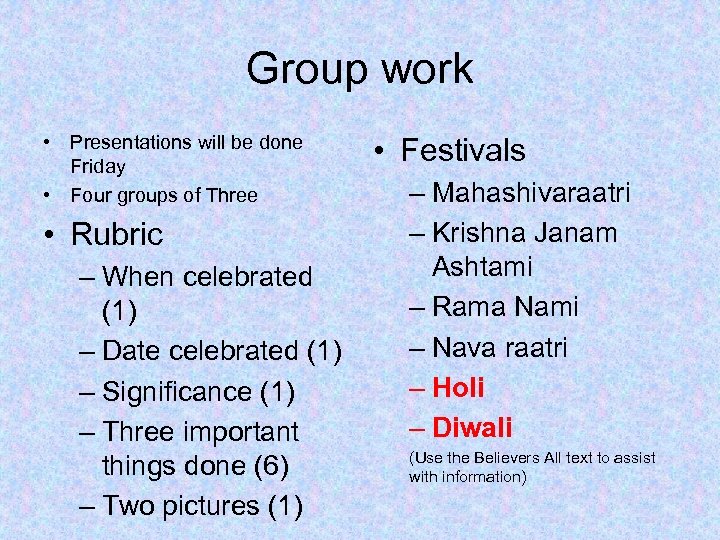 Group work • Presentations will be done Friday • Four groups of Three •