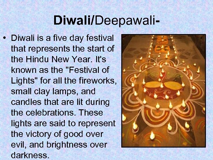 Diwali/Deepawali • Diwali is a five day festival that represents the start of the