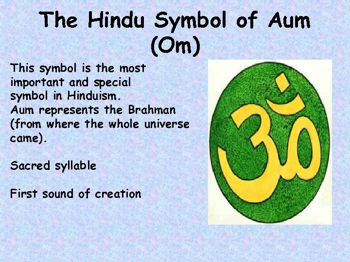 The Hindu Symbol of Aum (Om) This symbol is the most important and special
