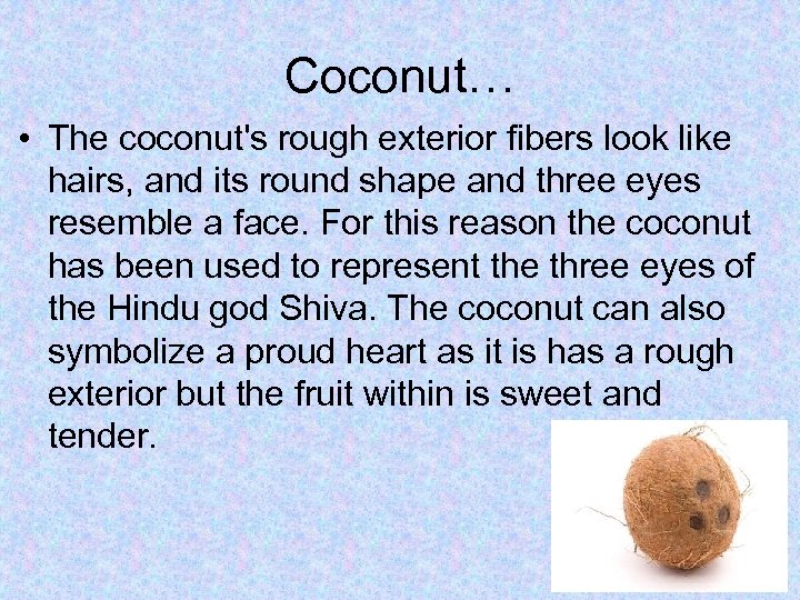 Coconut… • The coconut's rough exterior fibers look like hairs, and its round shape