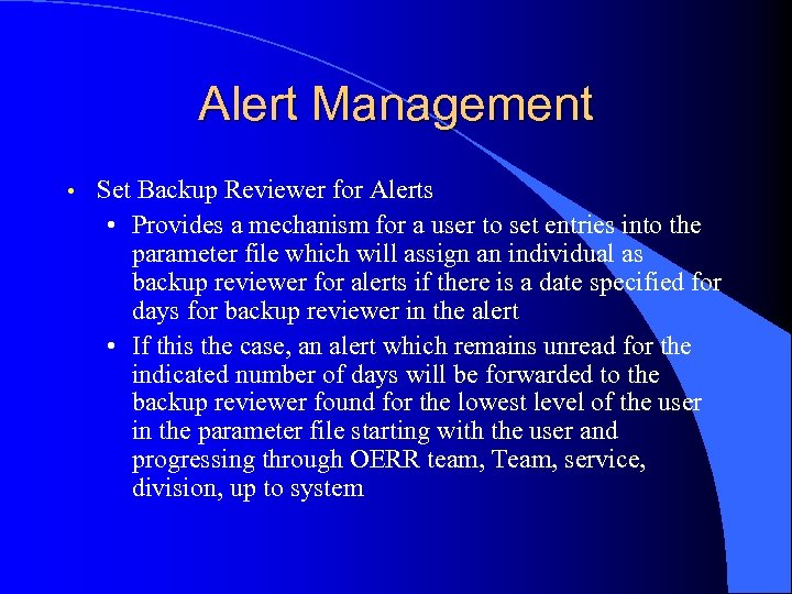 Alert Management • Set Backup Reviewer for Alerts • Provides a mechanism for a
