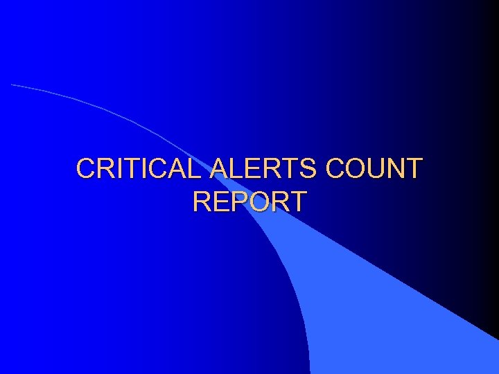 CRITICAL ALERTS COUNT REPORT 