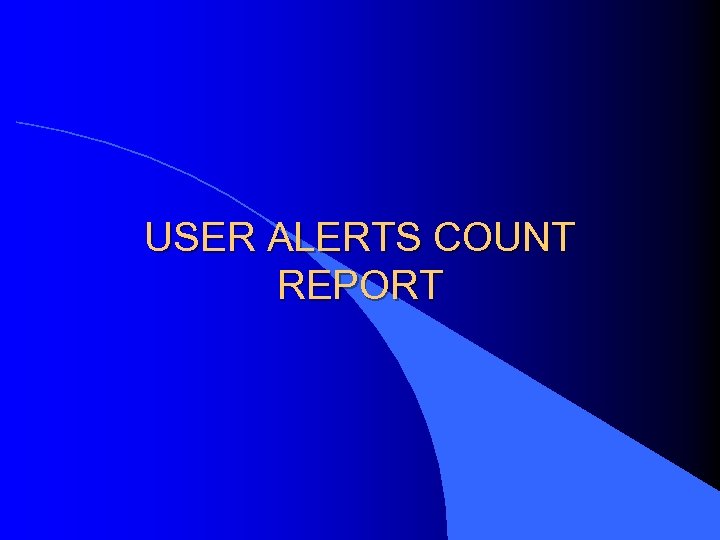 USER ALERTS COUNT REPORT 