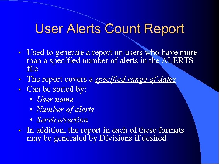 User Alerts Count Report • • Used to generate a report on users who