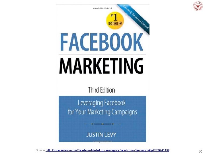 Source: http: //www. amazon. com/Facebook-Marketing-Leveraging-Facebooks-Campaigns/dp/078974113 X 10 