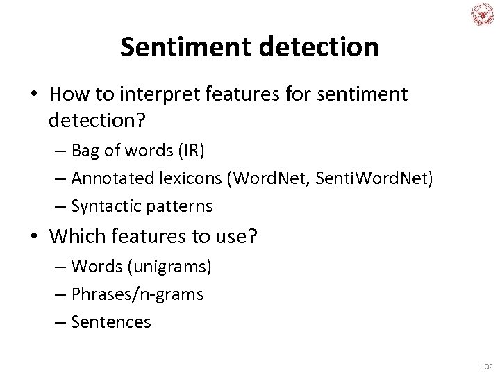 Sentiment detection • How to interpret features for sentiment detection? – Bag of words