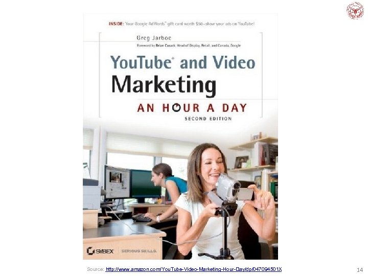 Source: http: //www. amazon. com/You. Tube-Video-Marketing-Hour-Day/dp/047094501 X 14 
