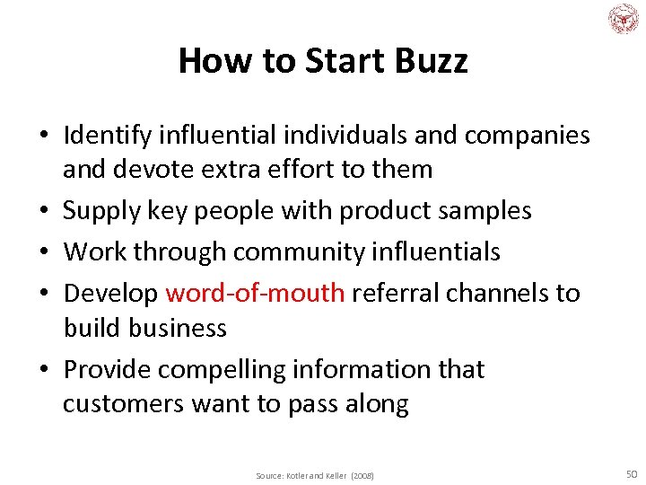 How to Start Buzz • Identify influential individuals and companies and devote extra effort