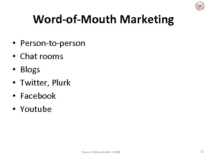 Word-of-Mouth Marketing • • • Person-to-person Chat rooms Blogs Twitter, Plurk Facebook Youtube Source: