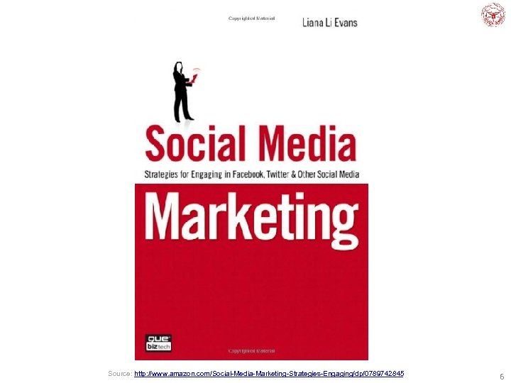 Source: http: //www. amazon. com/Social-Media-Marketing-Strategies-Engaging/dp/0789742845 6 