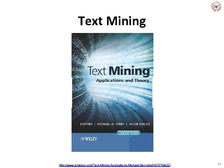 Text Mining http: //www. amazon. com/Text-Mining-Applications-Michael-Berry/dp/0470749822/ 74 