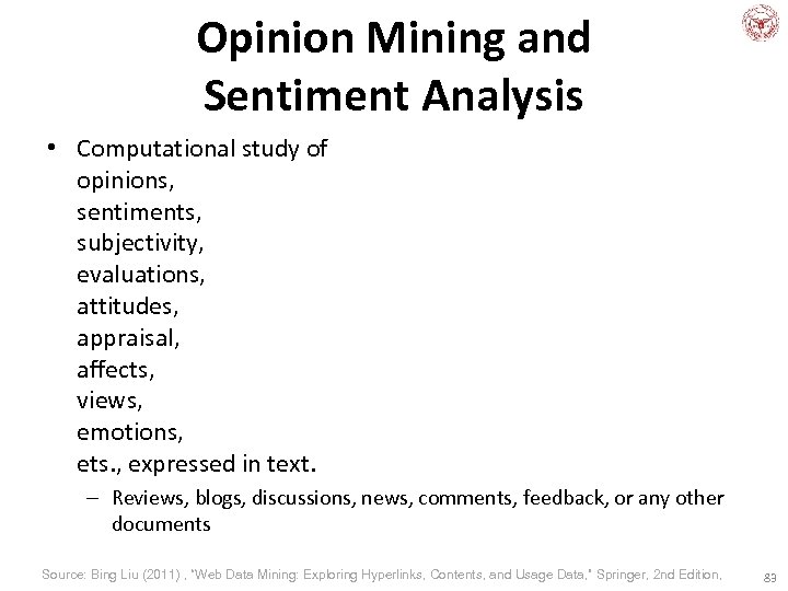 Opinion Mining and Sentiment Analysis • Computational study of opinions, sentiments, subjectivity, evaluations, attitudes,